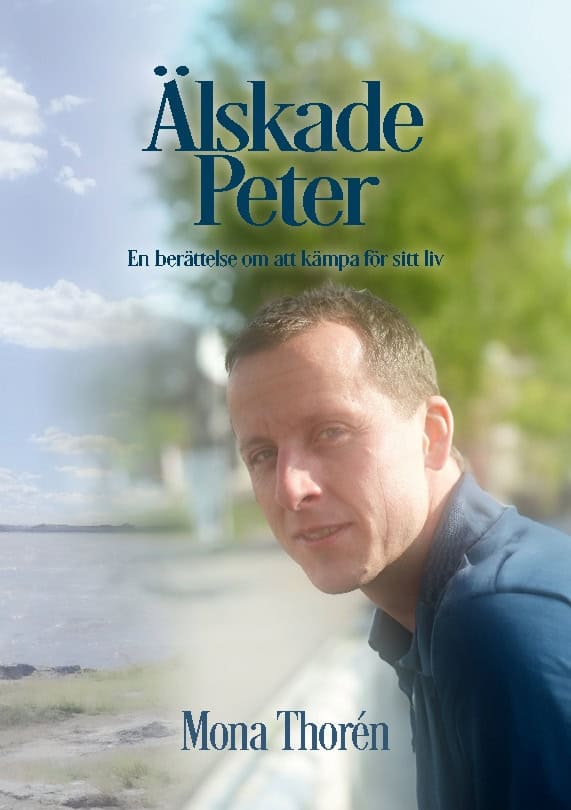 Thorén, Mona | Älskade Peter : En berättelse om att kämpa för sitt liv