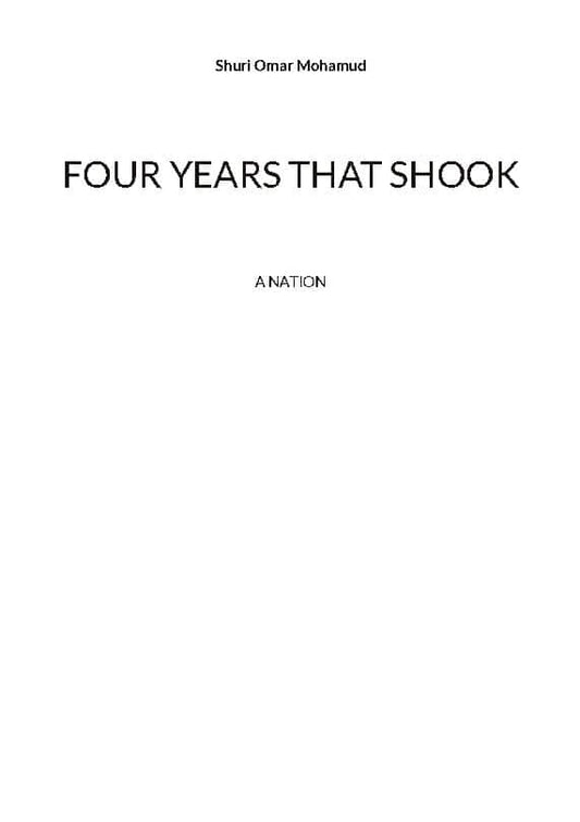 Mohamud, Shuri Omar | Four years that shook : A nation