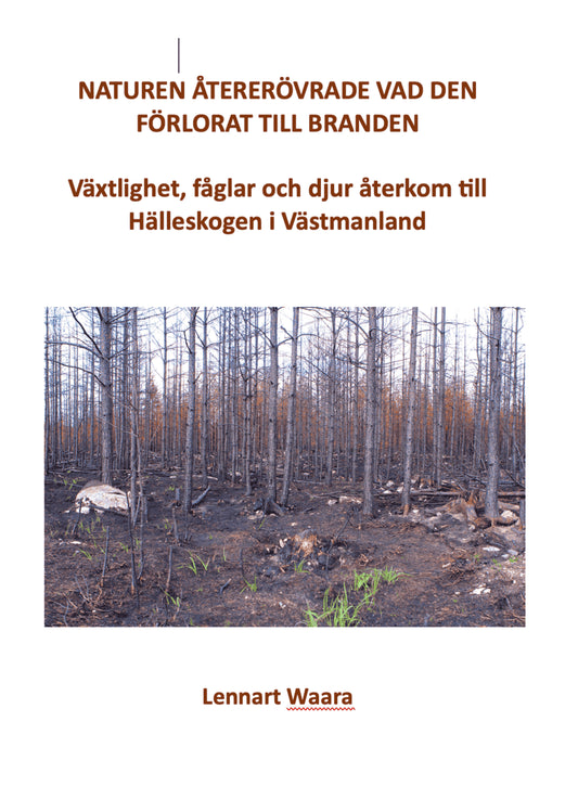 Waara, Lennart | Naturen återerövrade vad den förlorat till branden. Växtlighet, fåglar och djur återkom till Hälleskoge...