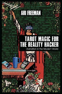 Freeman, Ari | Tarot Magic for the Reality Hacker : Divination in the Modern World