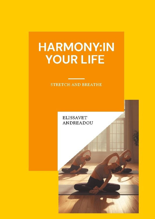 Andreadou, Elissavet | Harmony:in your life : Stretch and breathe