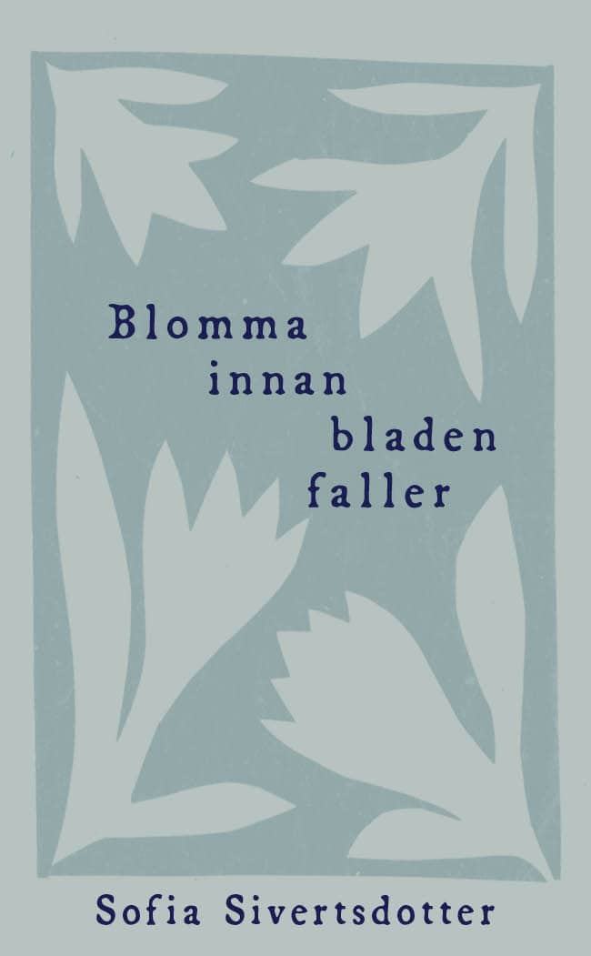 Sivertsdotter, Sofia | Blomma innan bladen faller