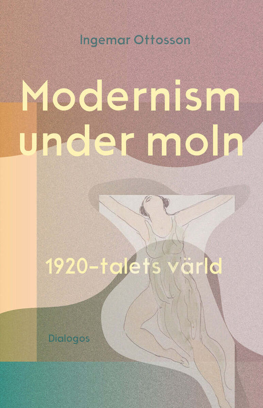 Ottosson, Ingemar | Modernism under moln : 1920-talets värld
