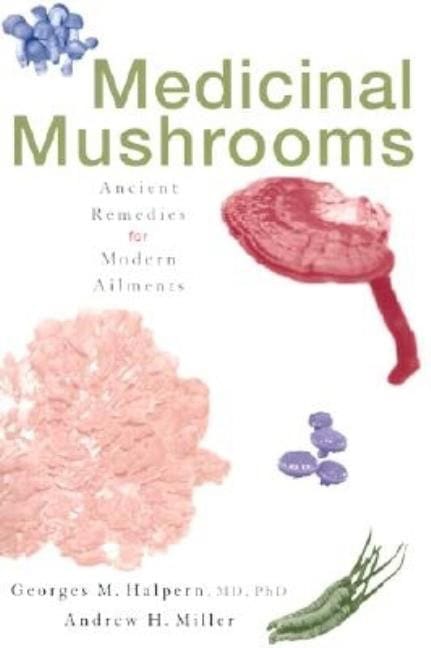 Medicinal mushrooms : Ancient remedies for modern ailments