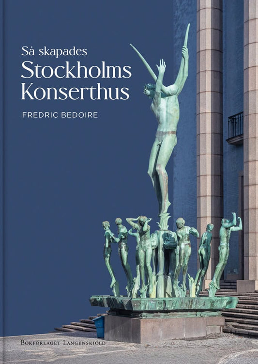 Bedoire, Fredric | Så skapades Stockholms Konserthus