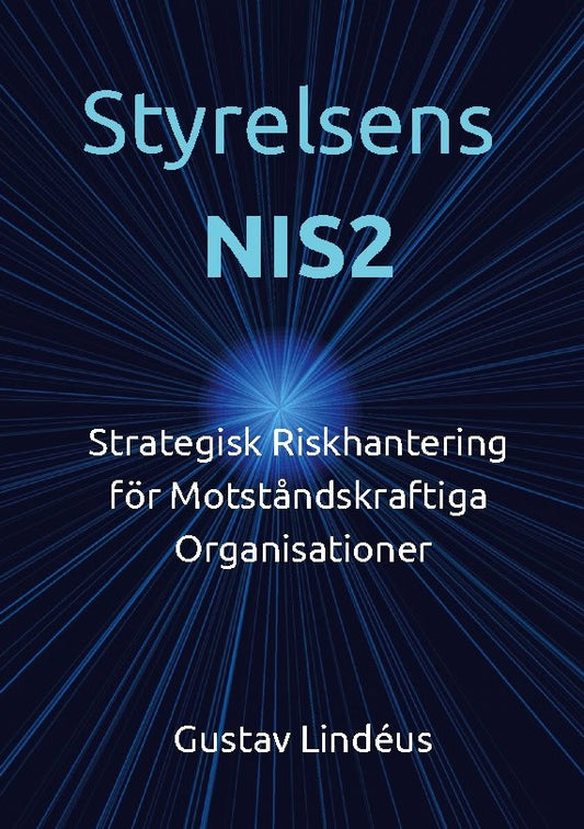 Lindéus, Gustav | Styrelsens NIS2 : Strategisk riskhantering för motståndskraftiga organisationer