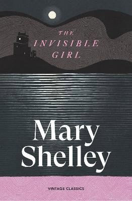 Shelley, Mary | The Invisible Girl