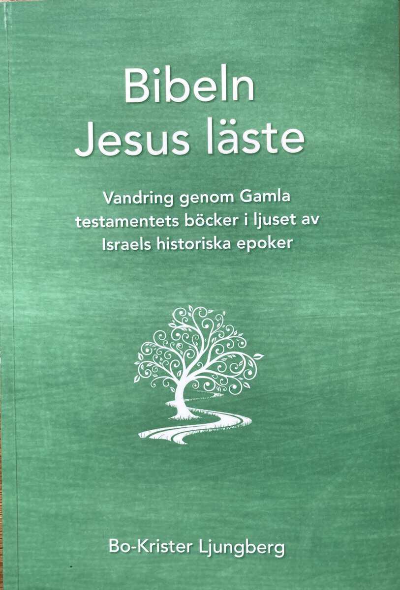 Ljungberg, Bo-Krister | Bibeln Jesus läste : Vandring genom Gamla testamentets böcker i ljuset av Israels historiska epoker