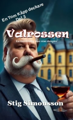 Simonsson, Stig | Valrossen : En vedervärdig man utan skrupler