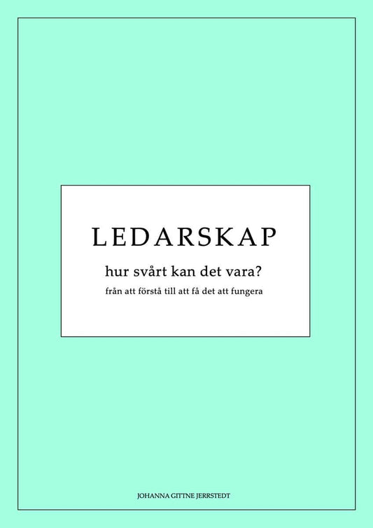 Ledarskap, hur svårt kan det vara? : Från att förstå till att få det att fungera