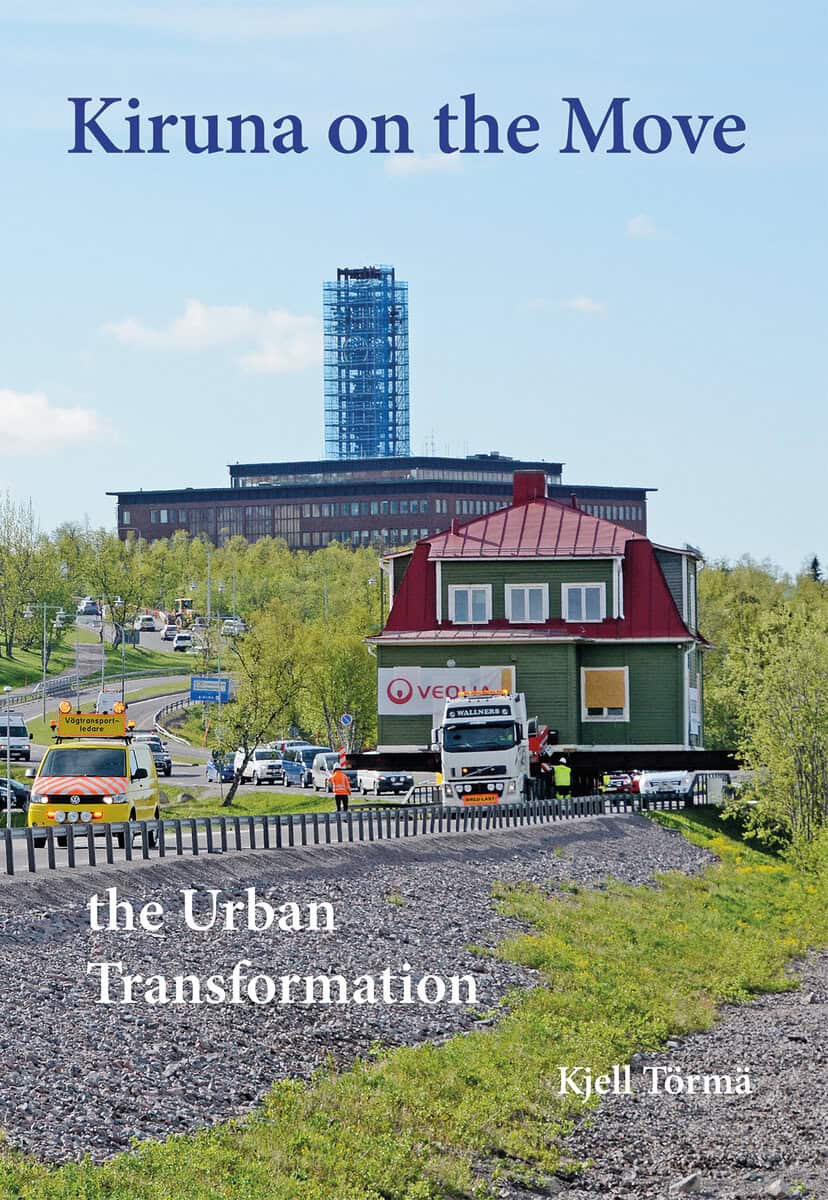 Törmä, Kjell | Kiruna on the Move – the Urban Transformation