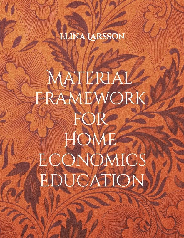 Larsson, Elina | Material framework for home economics education : Foundations for high-quality teaching and learning