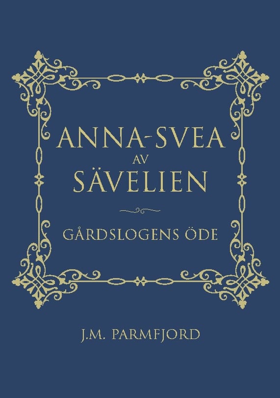 Parmfjord, J.M. | Anna-Svea av Sävelien : Gårdslogens öde