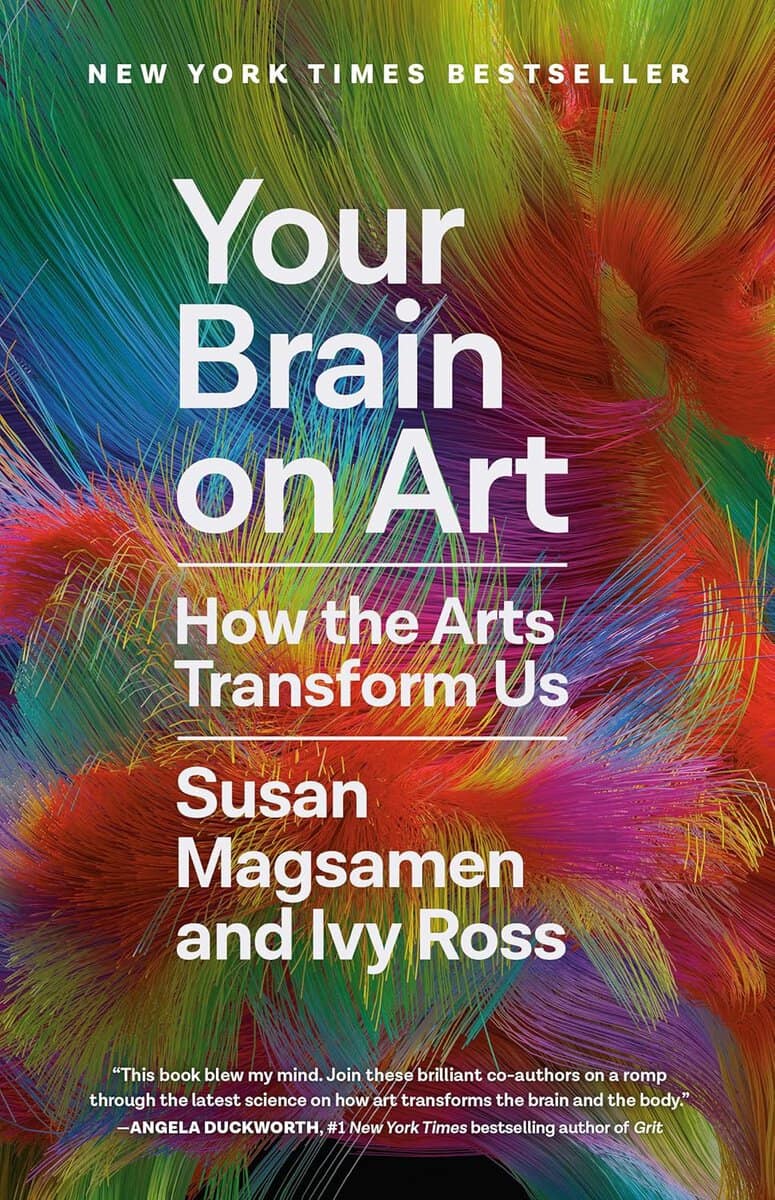 Susan Magsamen and Ivy Ross | Your Brain on Art : How the Arts Transform Us