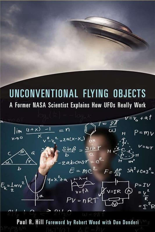 Paul R. Hill | Unconventional Flying Objects : A Former NASA Scientist Explains How UFOs Really Work