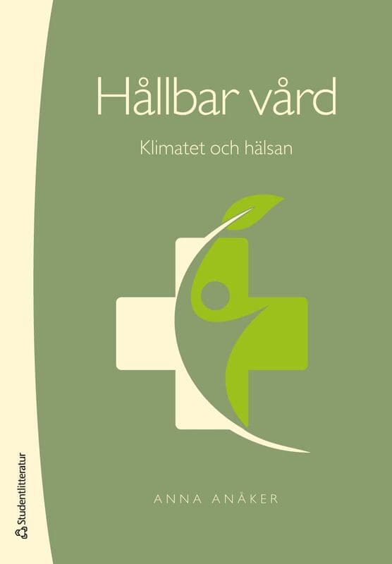 Anåker, Anna | Hållbar vård : Klimatet och hälsan