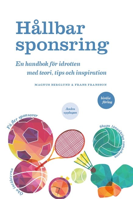 Berglund, Magnus | Fransson, Frans | Hållbar sponsring : En handbok för idrotten med teori, tips och inspiration