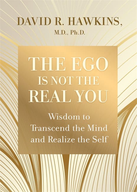 Hawkins, David R. | The Ego Is Not the Real You