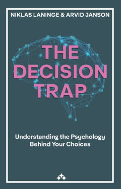 Laninge, Niklas | Janson, Arvid | The decision trap : Understanding the psychology behind your choices