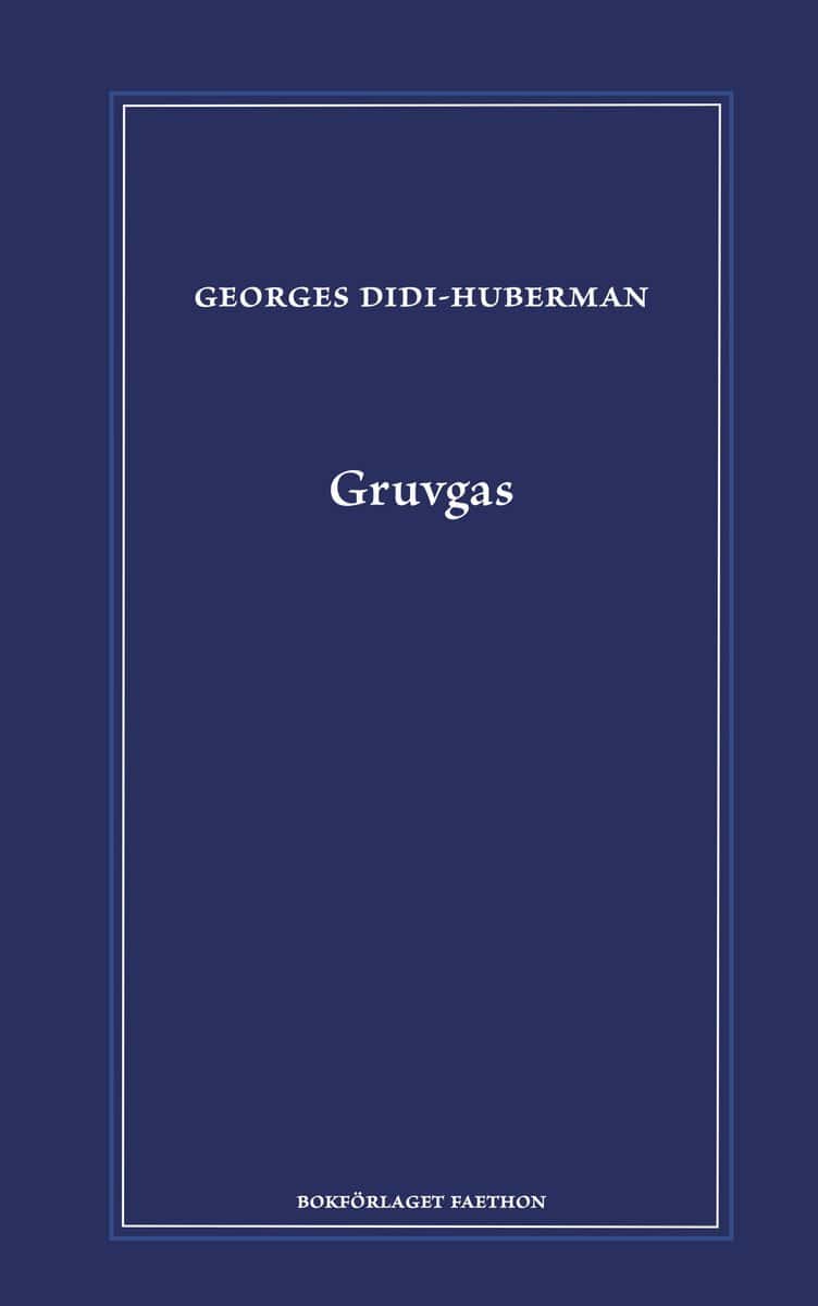 Didi-Huberman, Georges | Gruvgas