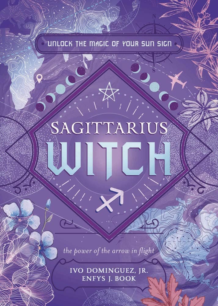 Jr, Ivo Dominguez | Book, Enfys J. | Sagittarius Witch : Unlock the Magic of Your Sun Sign