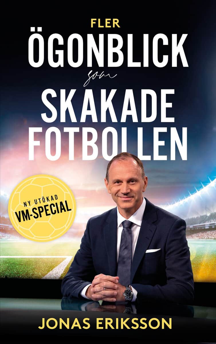 Eriksson, Jonas | Fler ögonblick som skakade fotbollen : Ny utökad VM-special