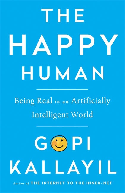 Kallayil, Gopi | Happy human : Being real in an artificially intelligent world
