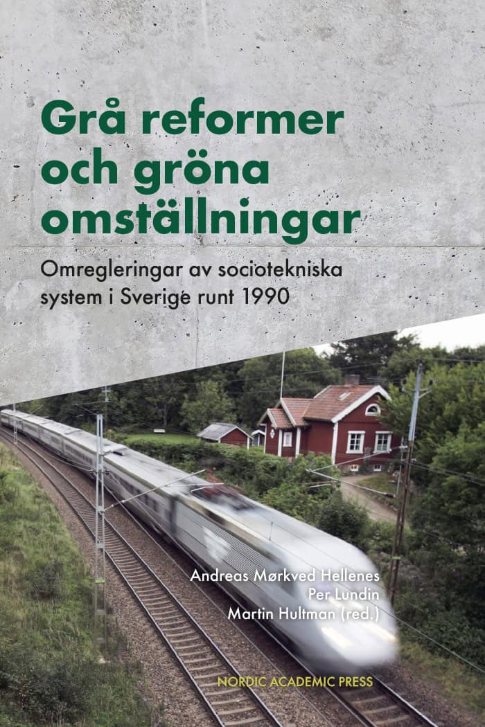 Lundin, Per | Mørkved Hellenes, Andreas | Hultman, Martin [red.] | Grå reformer och gröna omställningar : Omregleringar ...