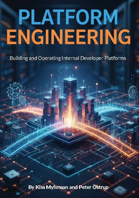 Myhrman, Kim | Östrup, Peter | Platform engineering : Building and operating internal developer platforms
