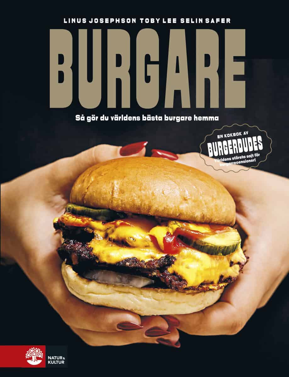Josephson, Linus | Lee, Toby | Safer, Selin | Burgare : Så gör du världens bästa burgare hemma