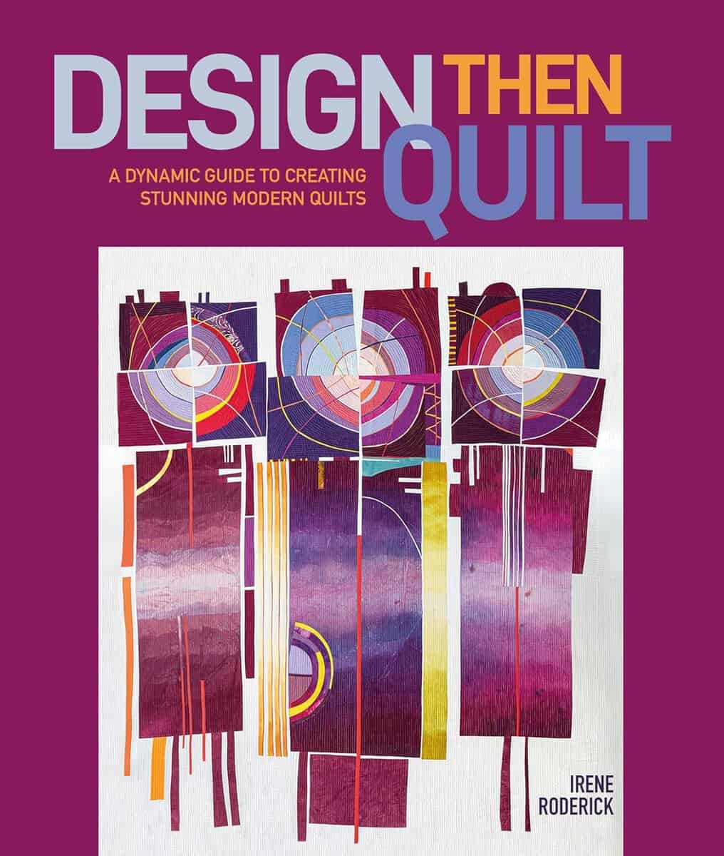 Roderick, Irene | Design Then Quilt : A Dynamic Guide to Creating Stunning Modern Quilts