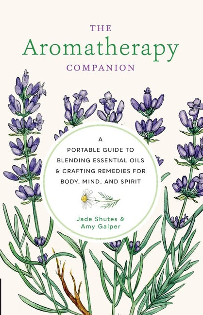 Jade Shutes | Amy Galper | The Aromatherapy Companion A Portable Guide to Blending Esse