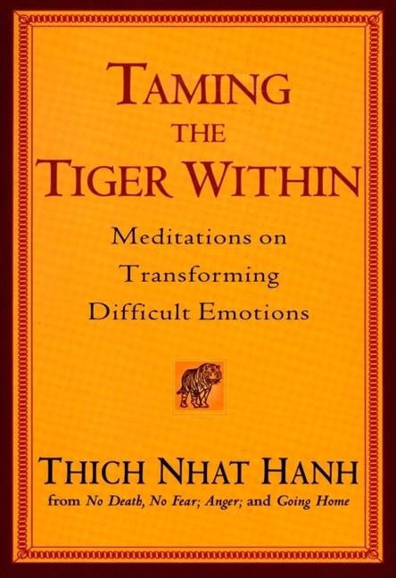 Hanh Thich Nhat | Taming The Tiger Within : Meditations On Transforming Difficu