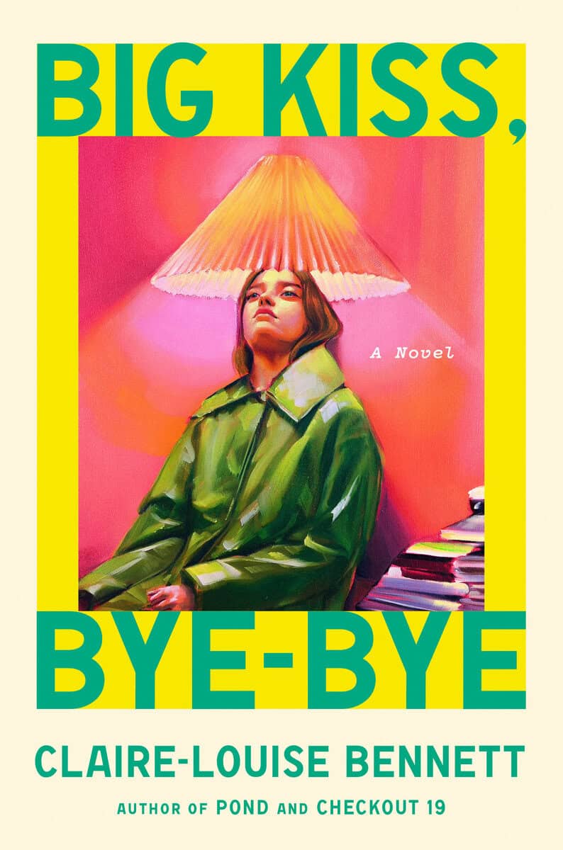 Bennett, Claire-Louise | Big Kiss, Bye-Bye : A Novel