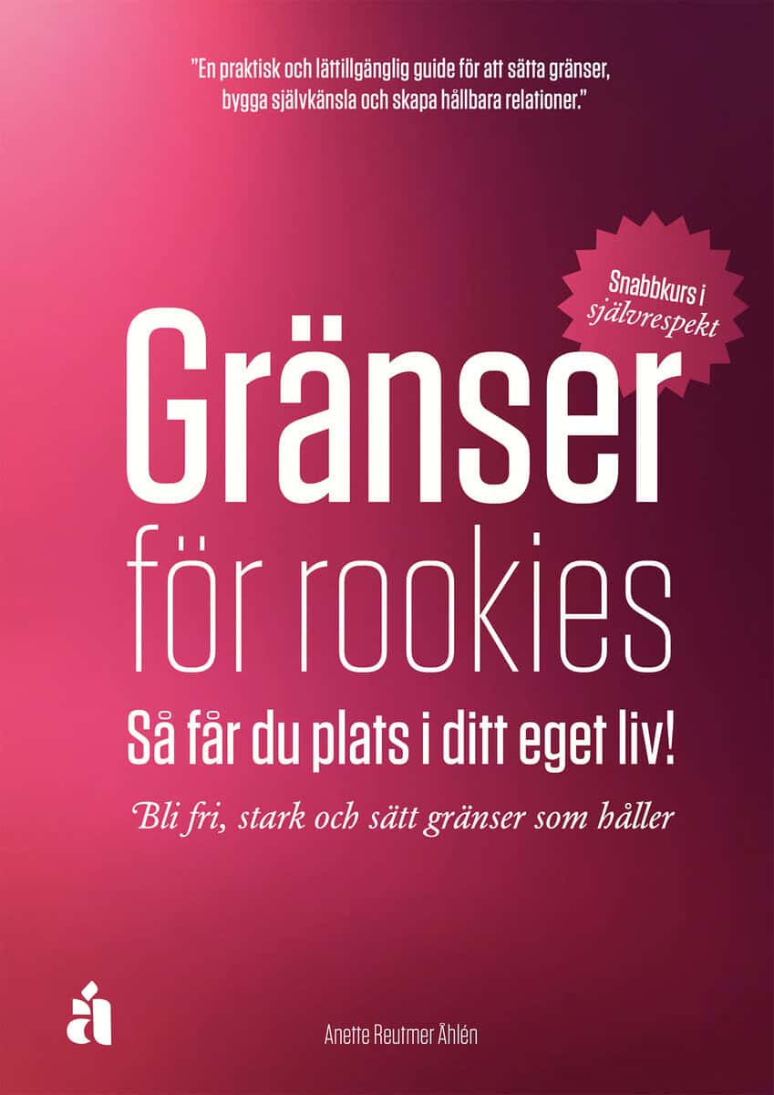 Reutmer Åhlén, Anette | Gränser för rookies : Så får du plats i ditt eget liv