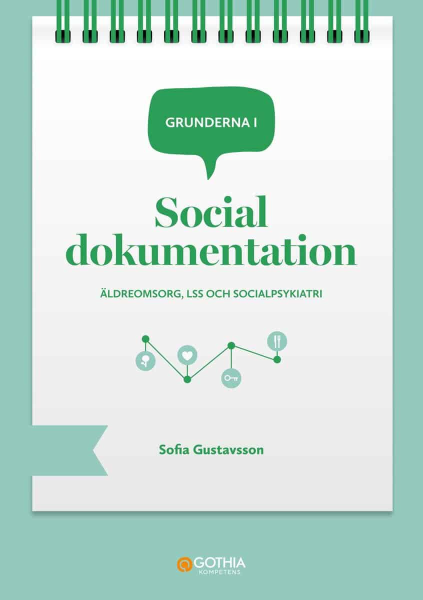 Gustavsson, Sofia | Grunderna i social dokumentation : Äldreomsorg, LSS och socialpsykiatri