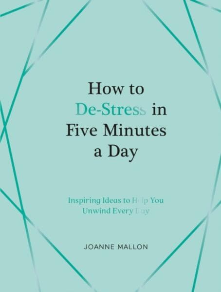 Mallon, Joanne | How to De-Stress in Five Minutes a Day : Inspiring Ideas to Help You Unwind Every Day