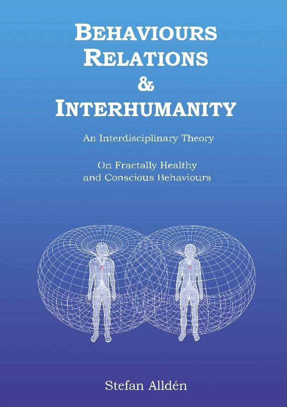Alldén, Stefan | Behaviours relations and interhumanity : An interdisciplinary theory on fractally healthy and conscious...