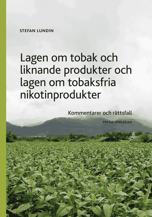 Lundin, Stefan | Lagen om tobak och liknande produkter och lagen om tobaksfria nikotinprodukter : Kommentarer och rättsfall