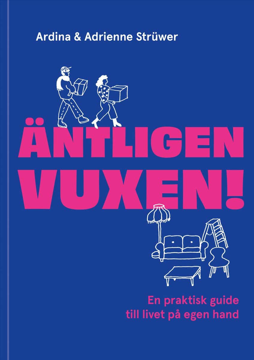 Strüwer, Ardina | Strüwer Edström, Adrienne | Äntligen vuxen! : En praktisk guide till livet på egen hand