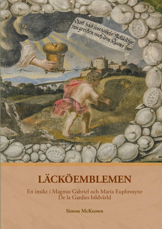 McKeown, Simon | Läcköemblemen : En insikt i Magnus Gabriel och Maria Euphrosyne De la Gardies bildvärld