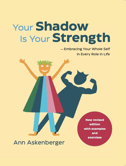 Askenberger, Ann | Your shadow is your strength : Embracing your whole self in every role in life