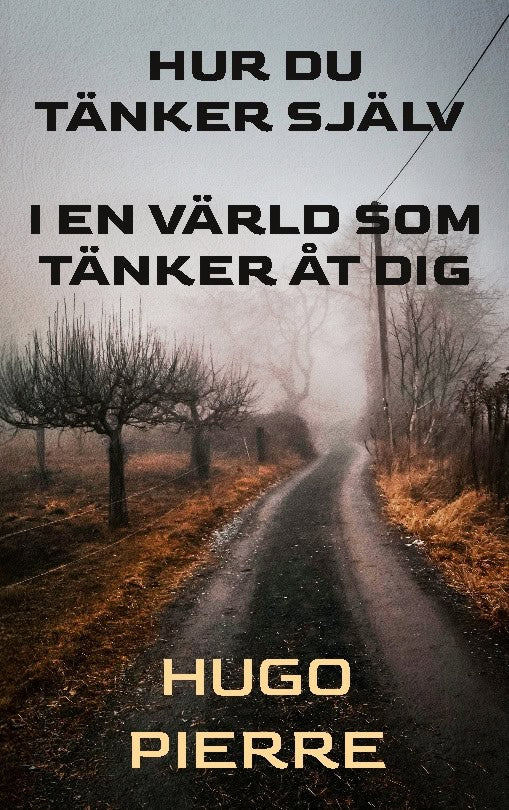 Pierre, Hugo | Hur du tänker själv i en värld som tänker åt dig