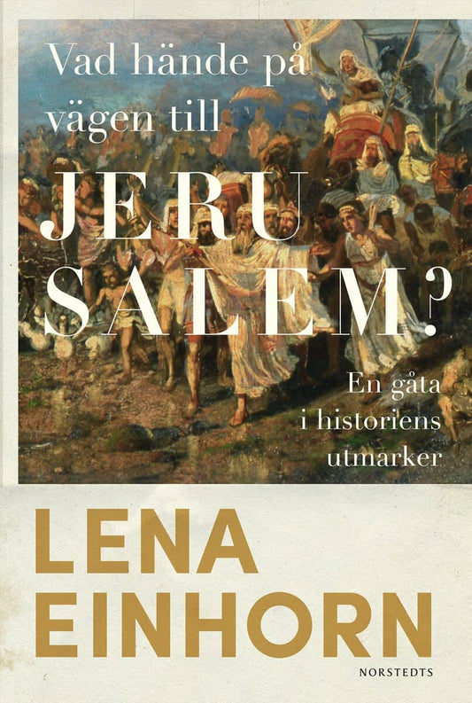 Einhorn, Lena | Vad hände på vägen till Jerusalem? : En gåta i historiens utmarker