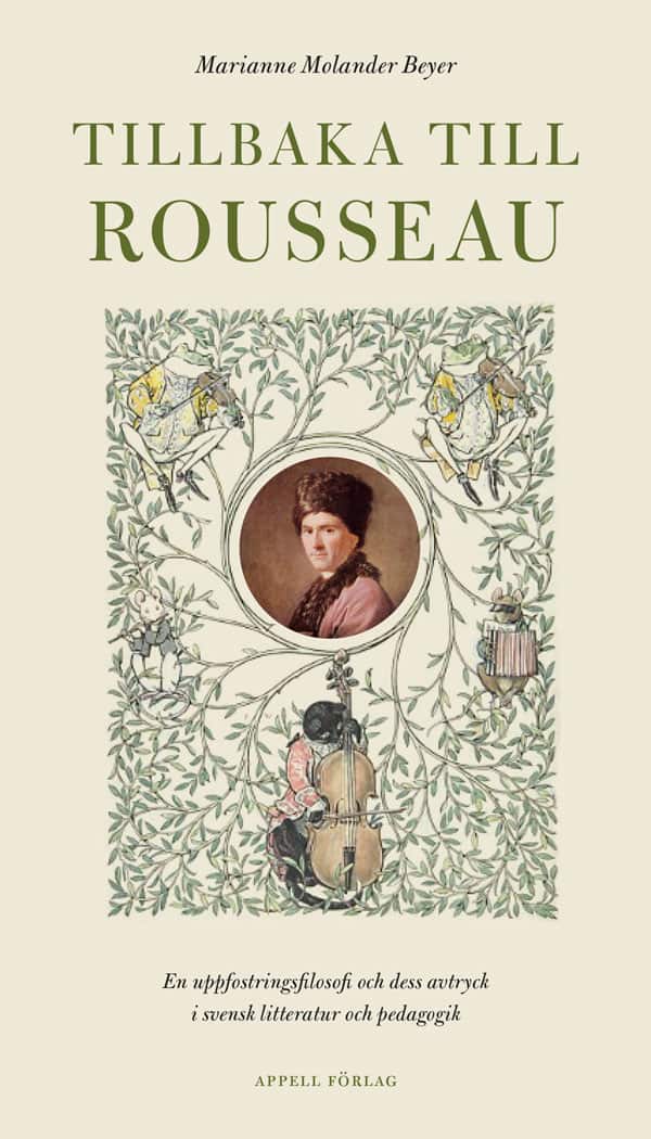 Molander Beyer, Marianne | Tillbaka till Rousseau : En uppfostringsfilosofi och dess avtryck i svensk litteratur och ped...