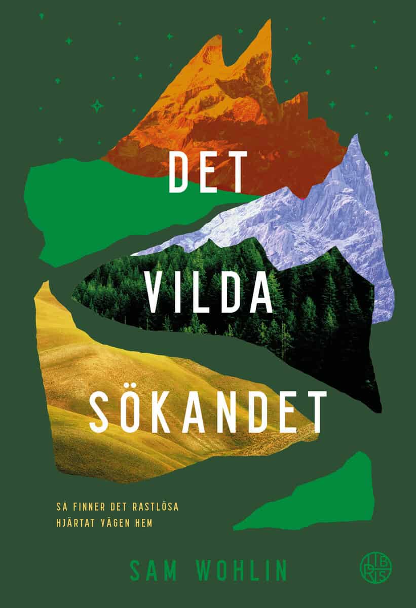 Wohlin, Sam | Det vilda sökandet : Så finner det rastlösa hjärtat vägen hem