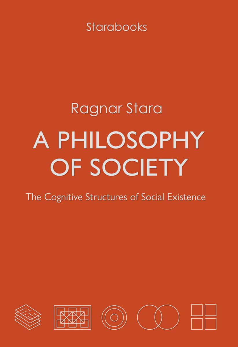 Stara, Ragnar | A philosophy of society : The cognitive structures of social existence
