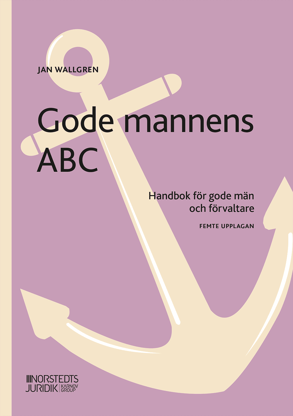Wallgren, Jan | Gode mannens ABC : Handbok för gode män och förvaltare