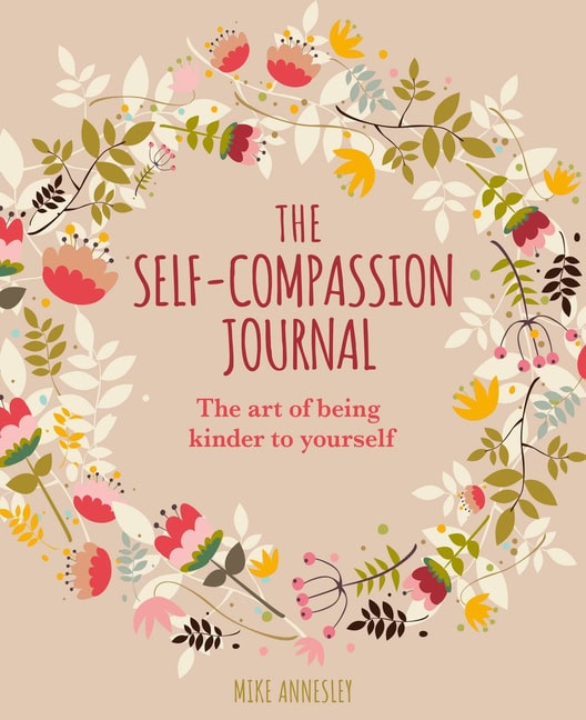 Annesley, Mike | Self-Compassion Journal : Art of Being Kinder to Yourself