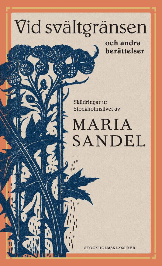 Sandel, Maria | Vid svältgränsen och andra berättelser : Skildringar ur Stockholmslivet